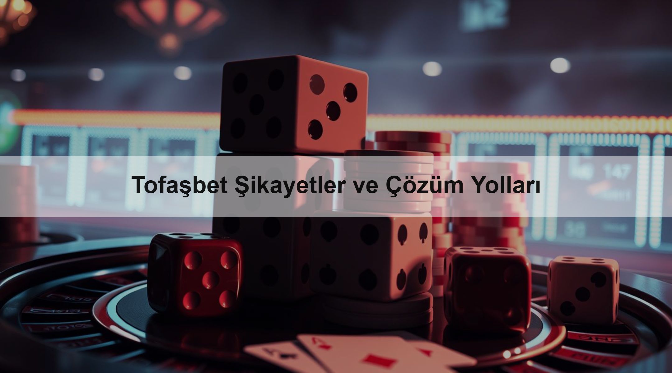 Tofaşbet Şikayetler ve Çözüm Yolları