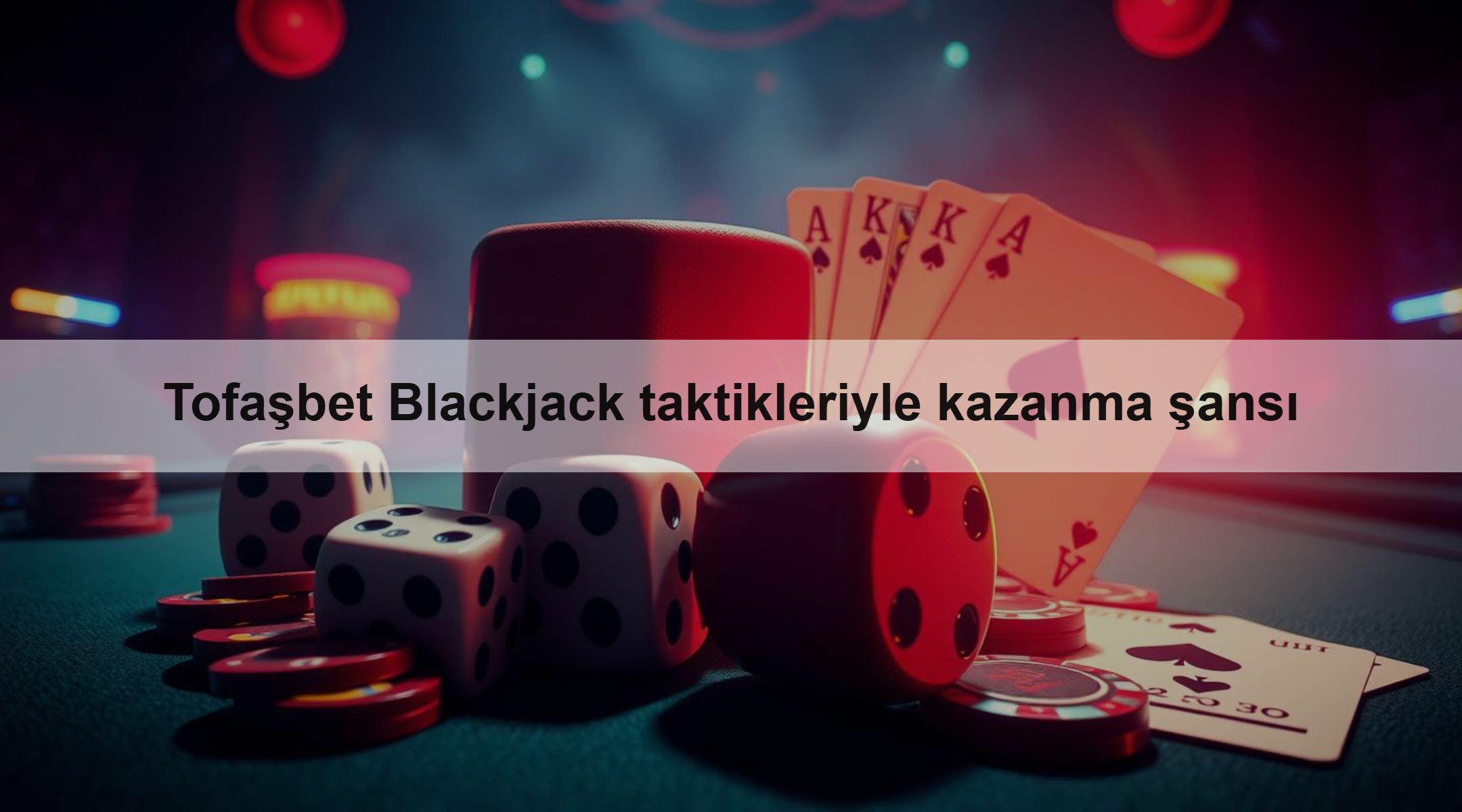 Tofaşbet Blackjack taktikleriyle kazanma şansı